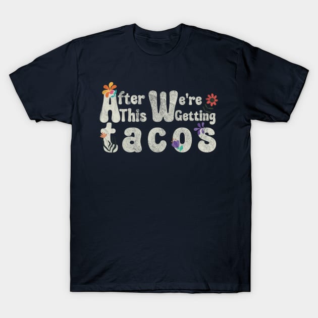 After This We're Getting Tacos T-Shirt - Show Off Your Love for Tacos with Style and Humor | Trendy, Playful, and Comfortable Taco T-Shirt for Foodies! T-Shirt by Theretrotee